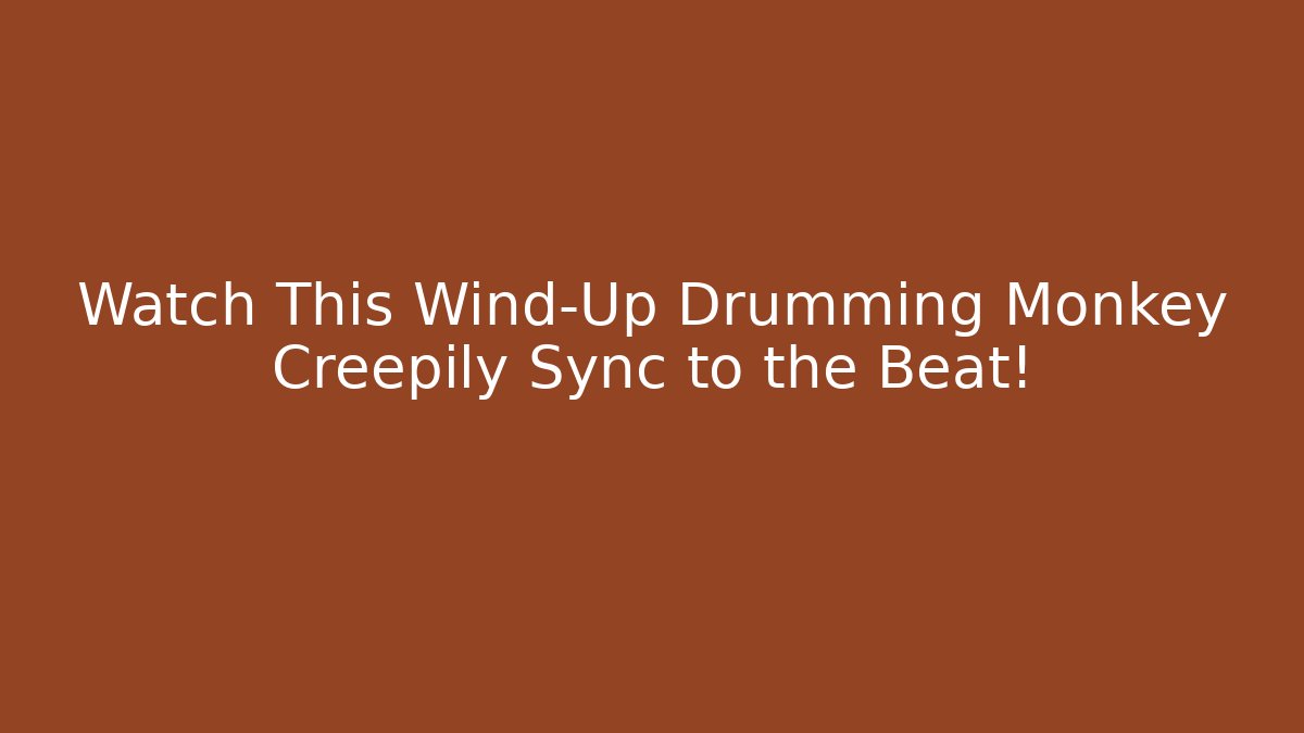 Watch This Wind-Up Drumming Monkey Creepily Sync to the Beat!