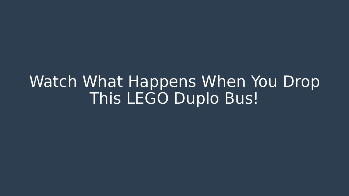 Watch What Happens When You Drop This LEGO Duplo Bus!
