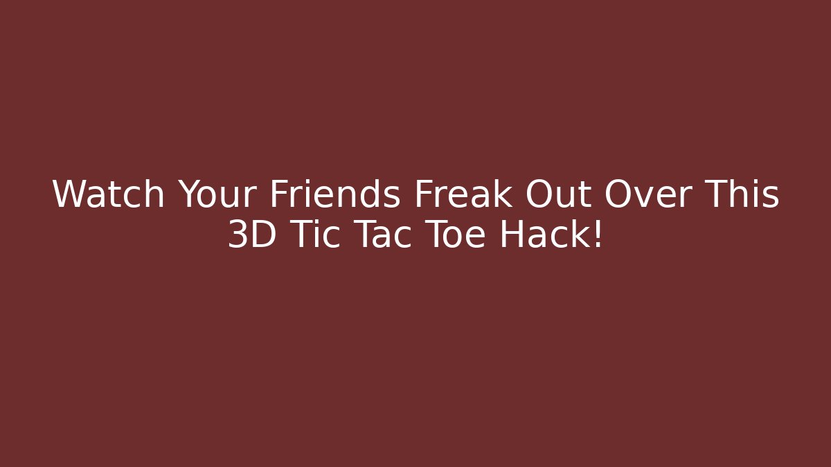 Watch Your Friends Freak Out Over This 3D Tic Tac Toe Hack! - Vintage E-Juice
