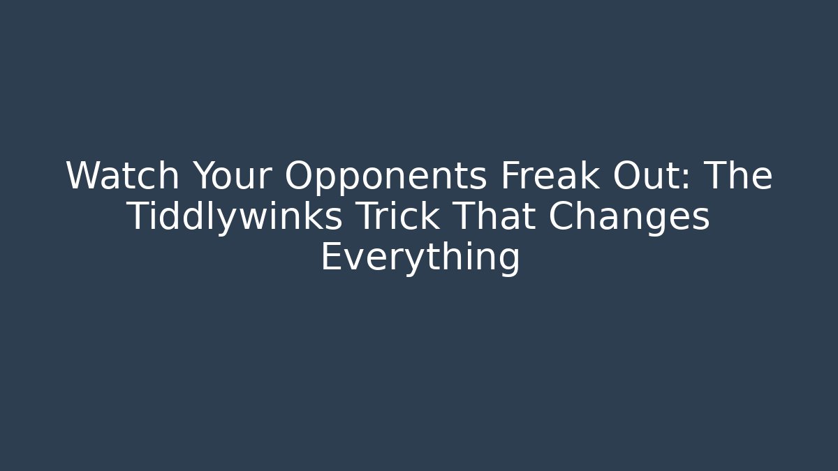 Watch Your Opponents Freak Out: The Tiddlywinks Trick That Changes Everything