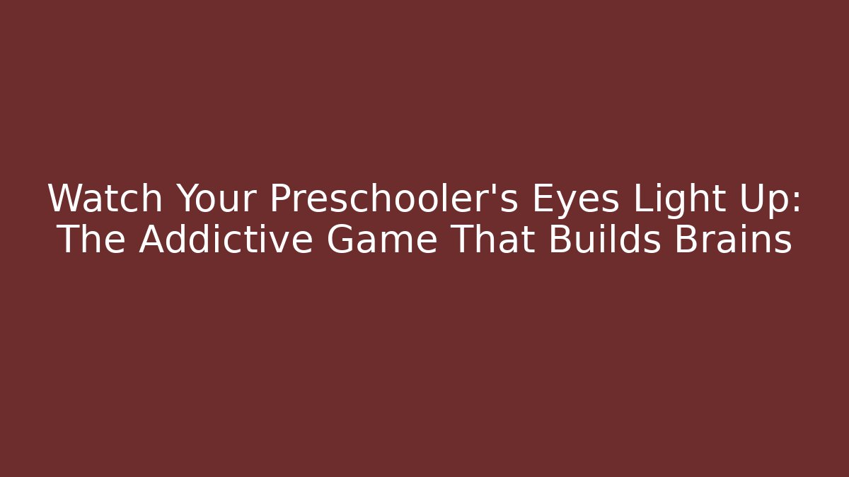 Watch Your Preschooler’s Eyes Light Up: The Addictive Game That Builds Brains