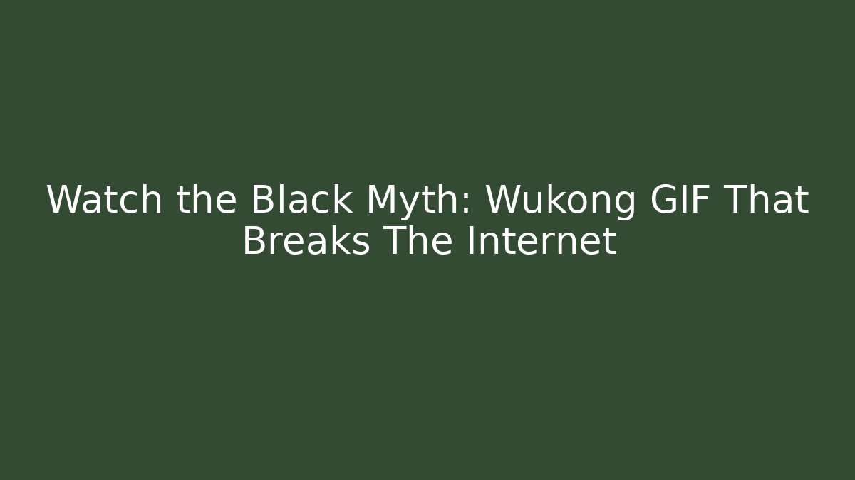 Watch the Black Myth: Wukong GIF That Breaks The Internet