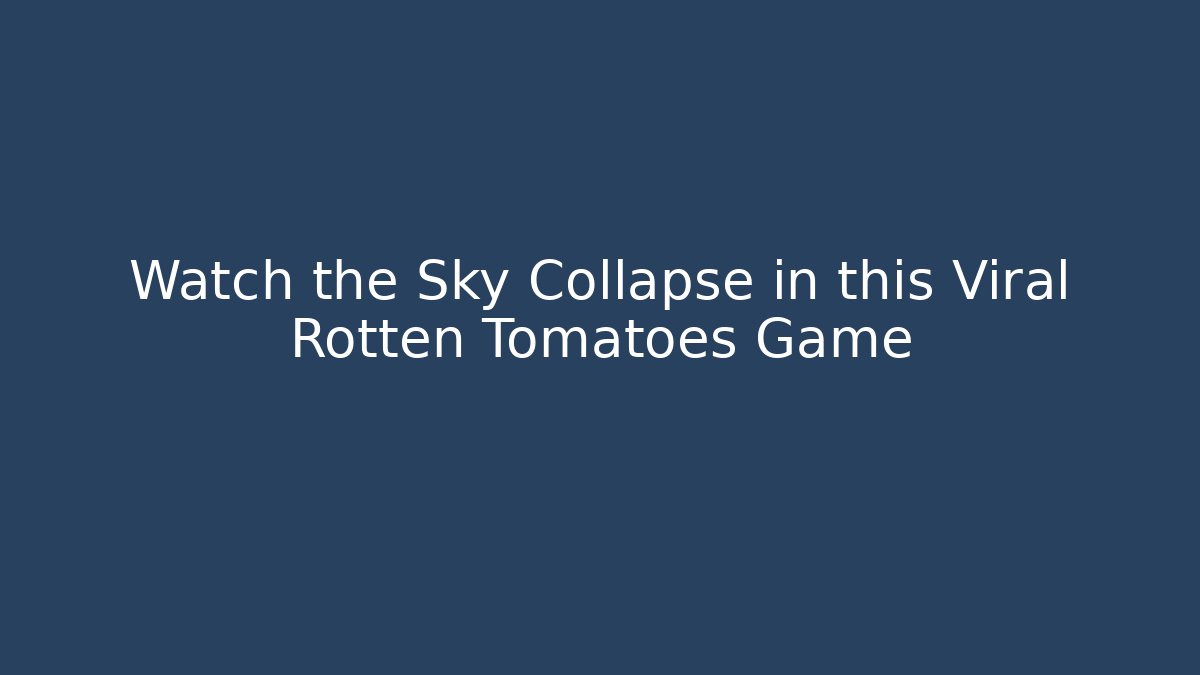 Watch the Sky Collapse in this Viral Rotten Tomatoes Game