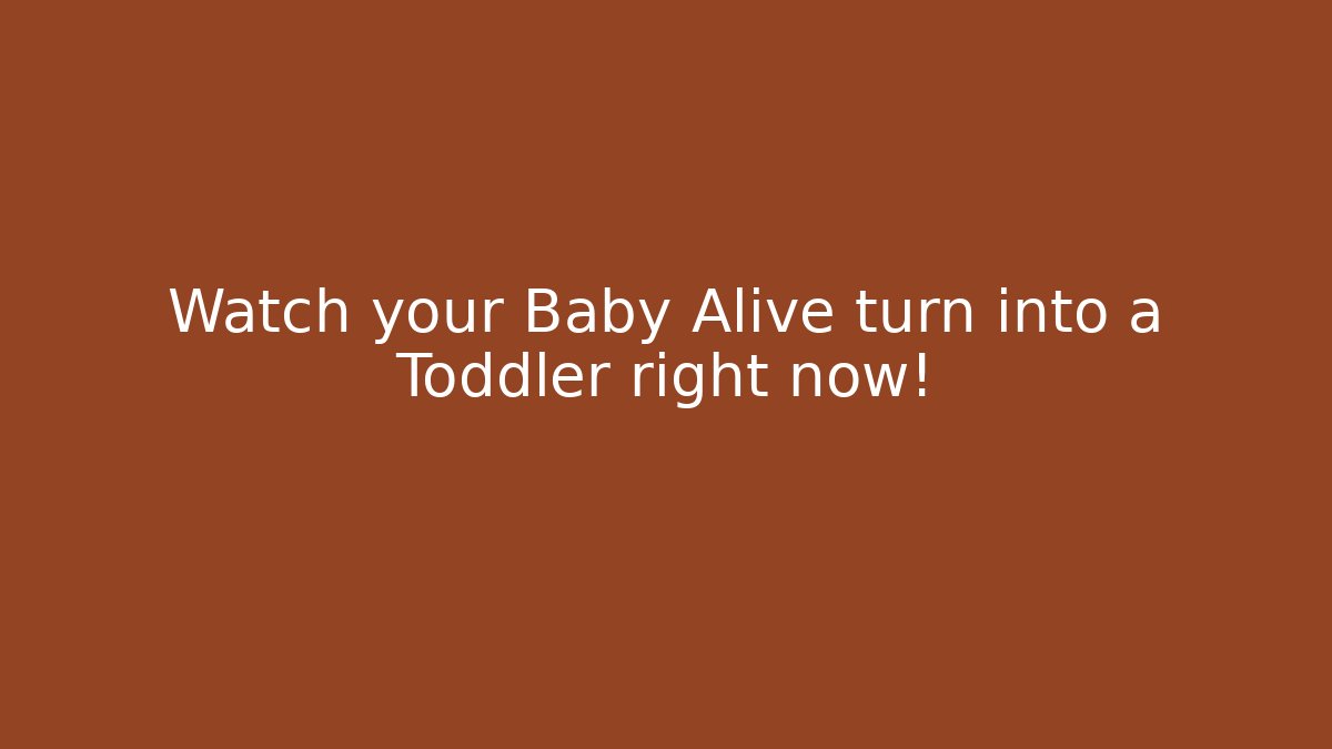 Watch your Baby Alive turn into a Toddler right now! - Vintage E-Juice