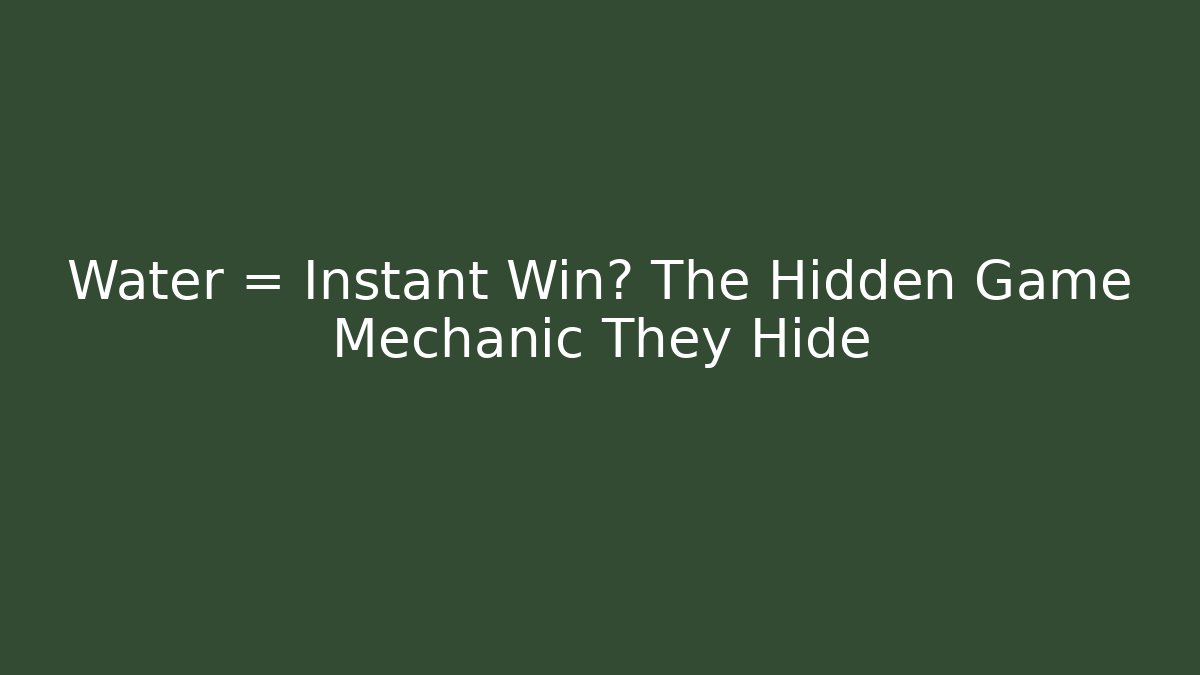 Water = Instant Win? The Hidden Game Mechanic They Hide