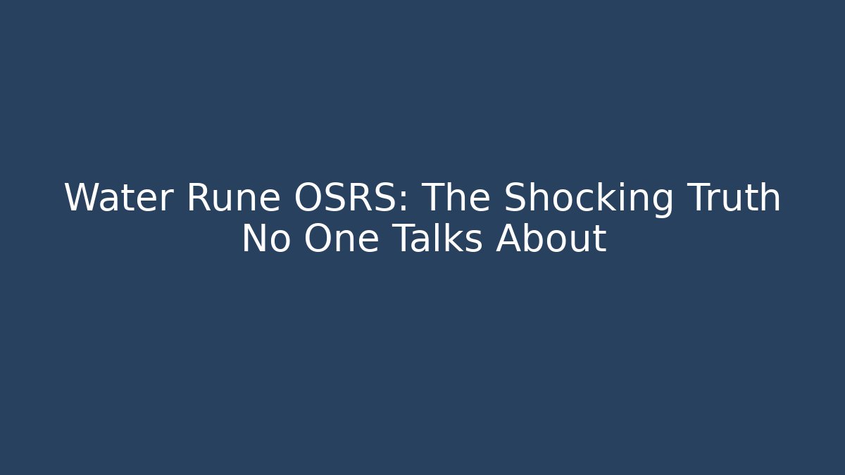 Water Rune OSRS: The Shocking Truth No One Talks About