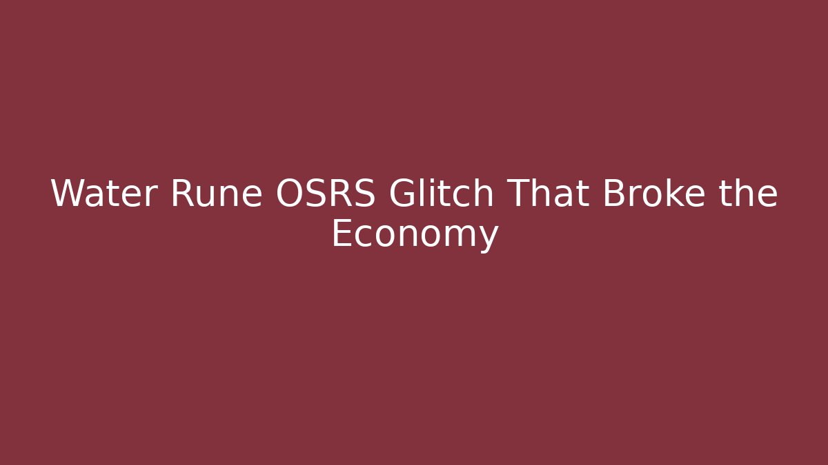 Water Rune OSRS Glitch That Broke the Economy