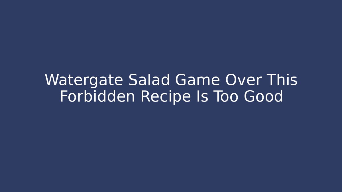 Watergate Salad Game Over This Forbidden Recipe Is Too Good