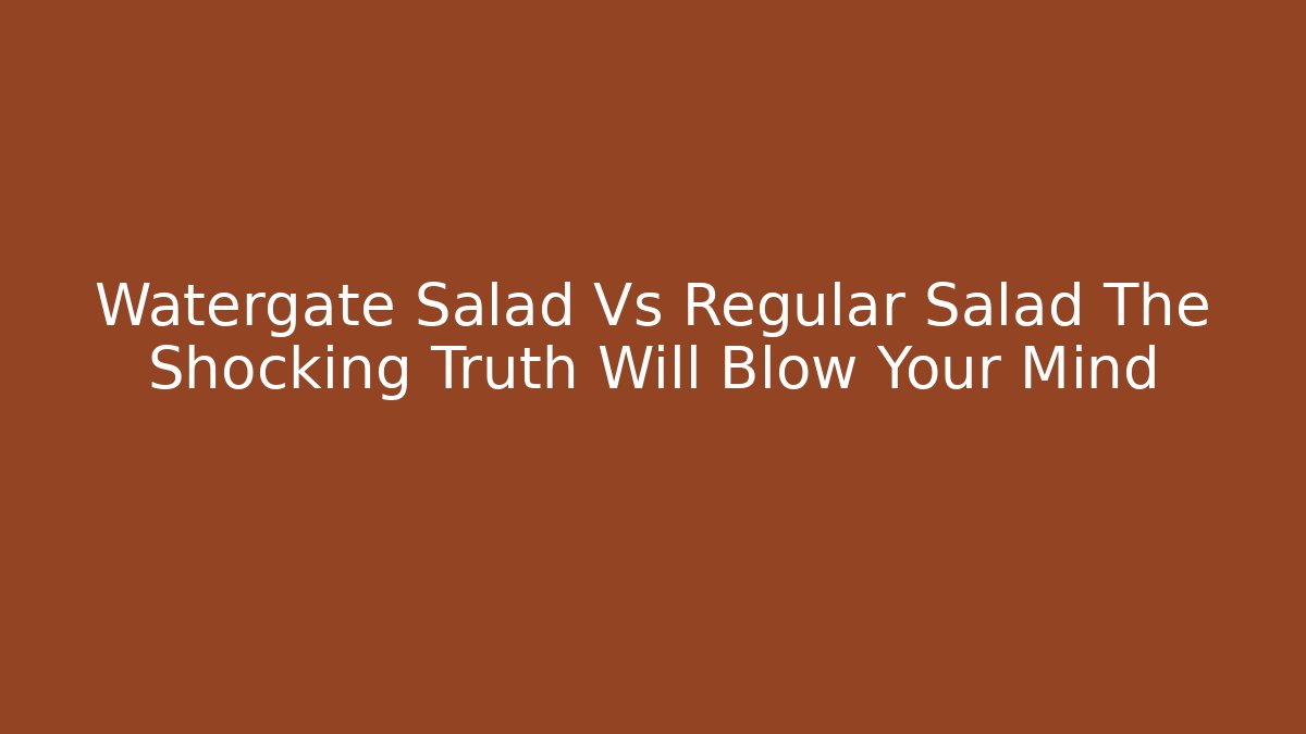 Watergate Salad Vs Regular Salad The Shocking Truth Will Blow Your Mind