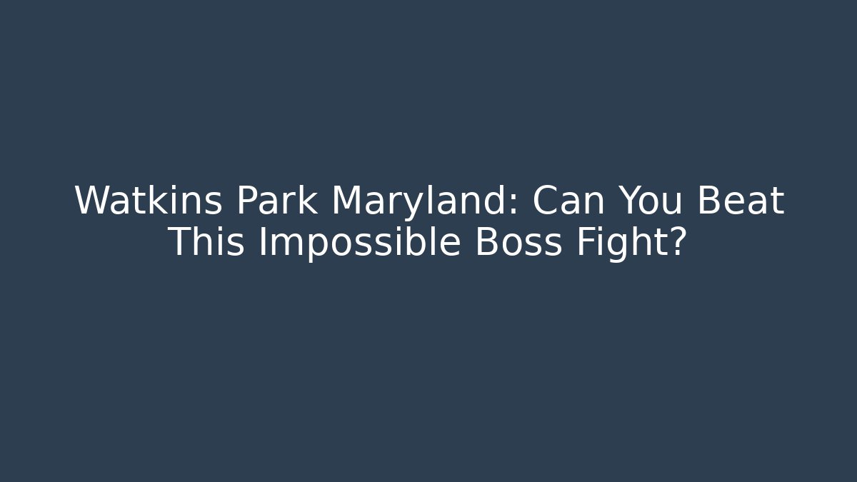 Watkins Park Maryland: Can You Beat This Impossible Boss Fight?
