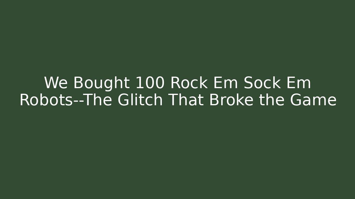 We Bought 100 Rock Em Sock Em Robots—The Glitch That Broke the Game