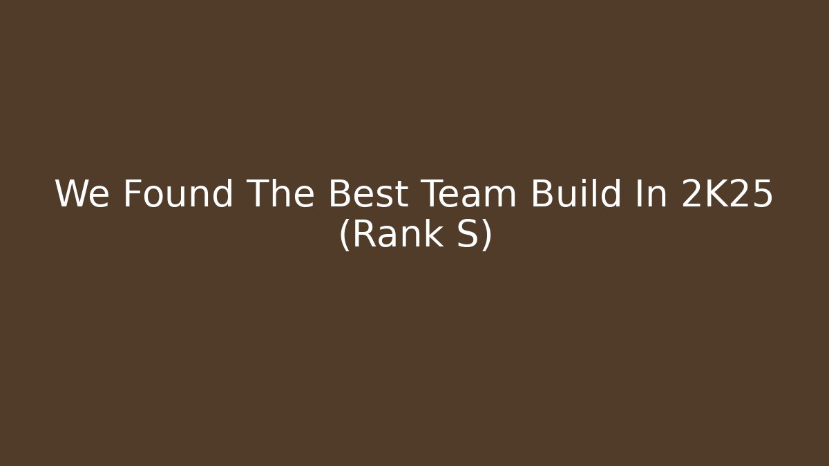 We Found The Best Team Build In 2K25 (Rank S)