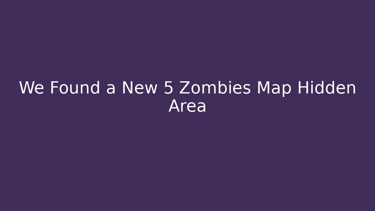 We Found a New 5 Zombies Map Hidden Area