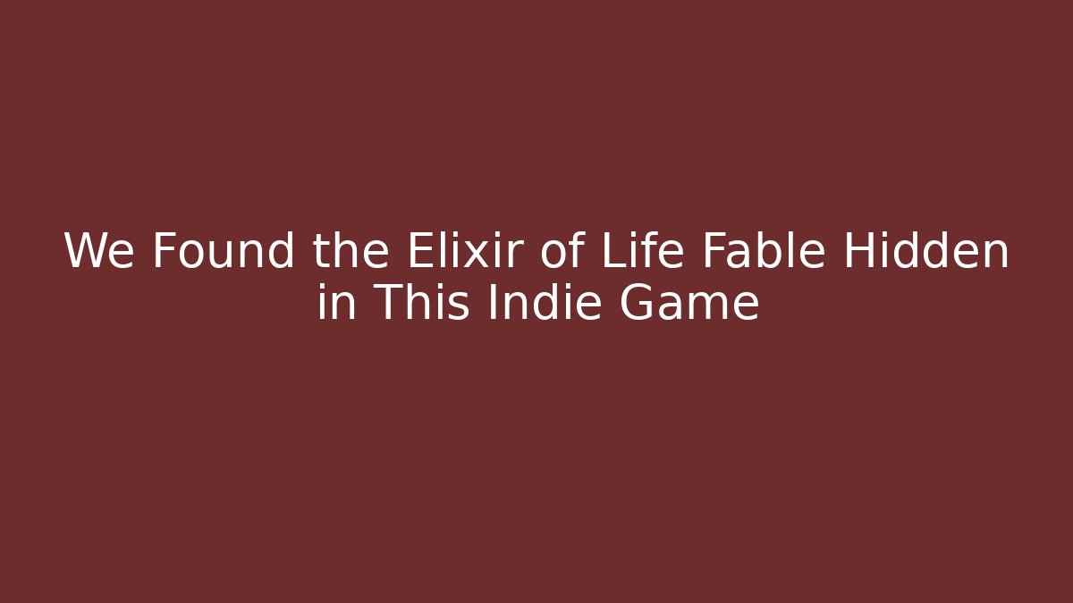 We Found the Elixir of Life Fable Hidden in This Indie Game