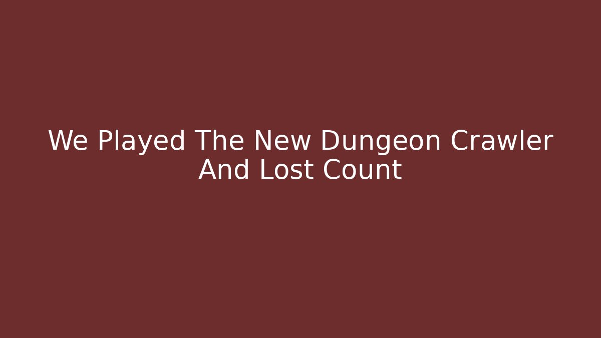 We Played The New Dungeon Crawler And Lost Count
