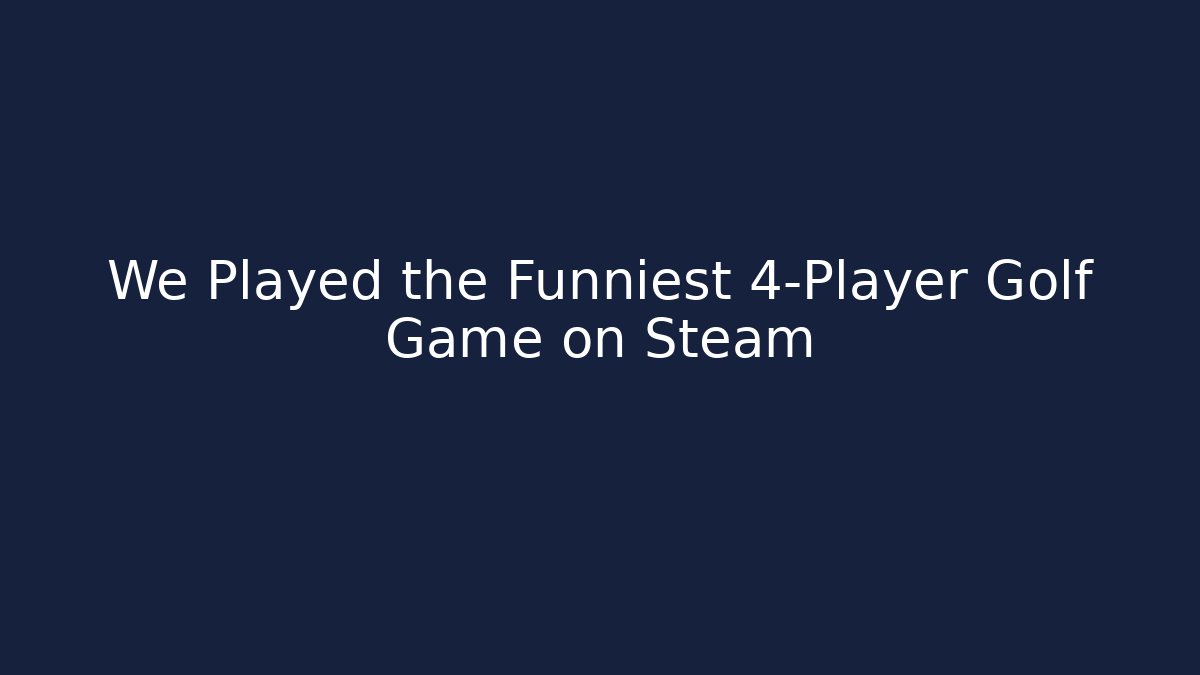 We Played the Funniest 4-Player Golf Game on Steam