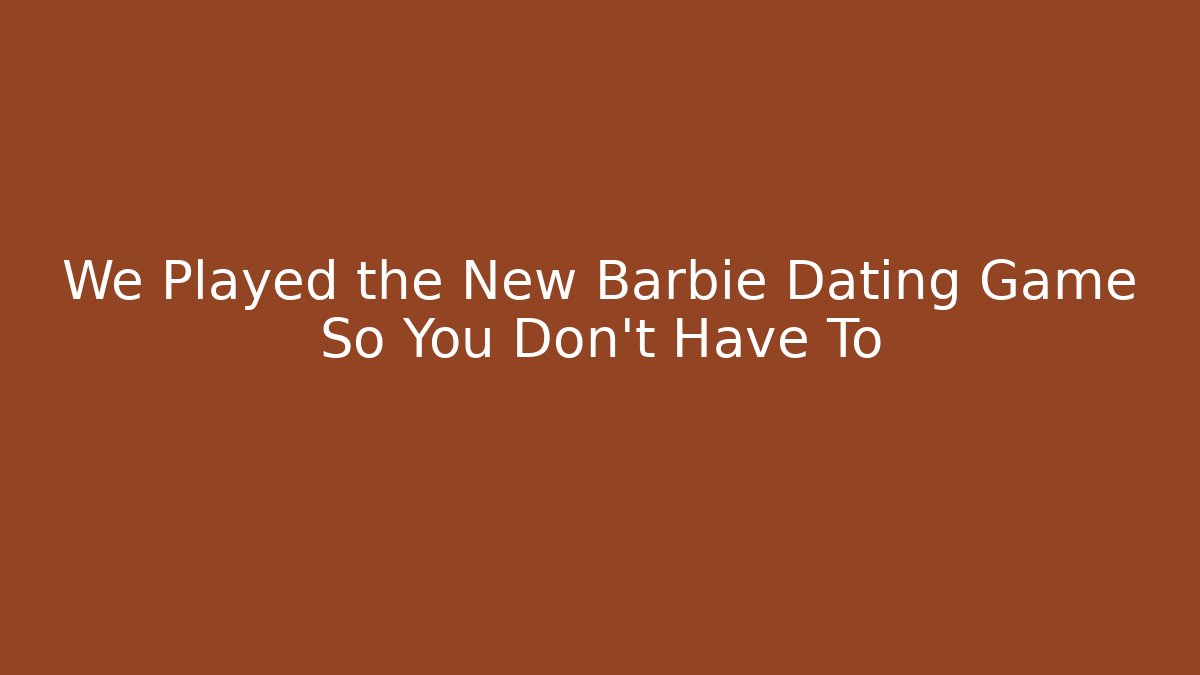 We Played the New Barbie Dating Game So You Don't Have To