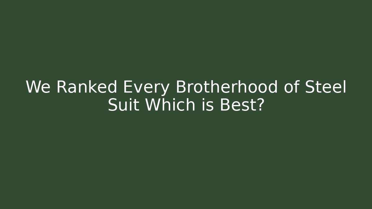 We Ranked Every Brotherhood of Steel Suit Which is Best?
