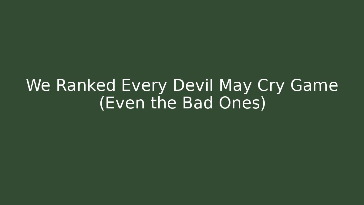 We Ranked Every Devil May Cry Game (Even the Bad Ones)