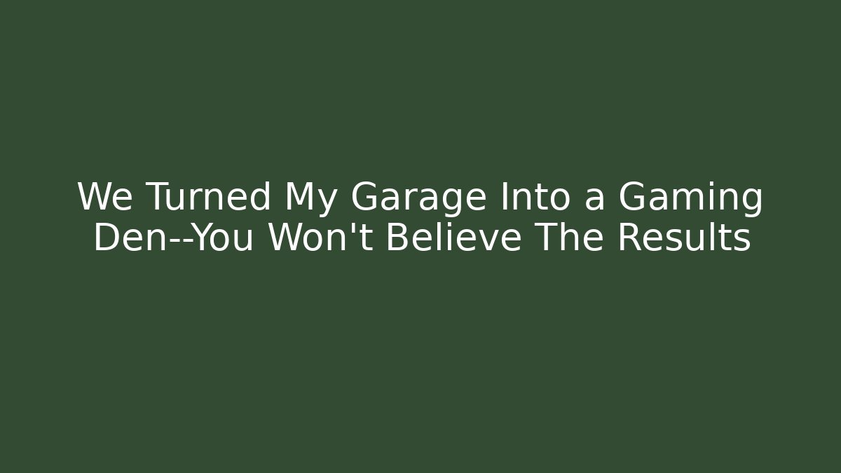We Turned My Garage Into a Gaming Den—You Won't Believe The Results