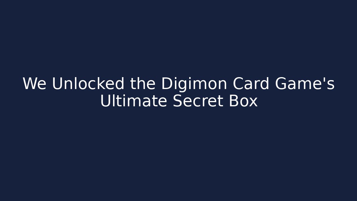 We Unlocked the Digimon Card Game's Ultimate Secret Box