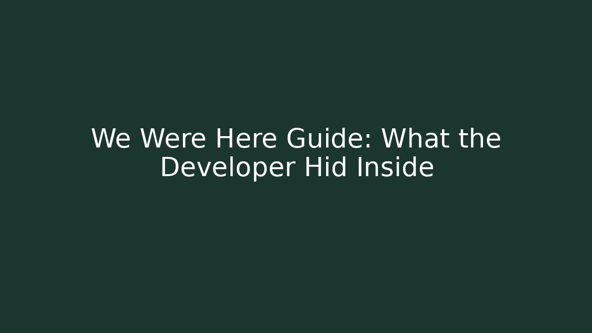 We Were Here Guide: What the Developer Hid Inside