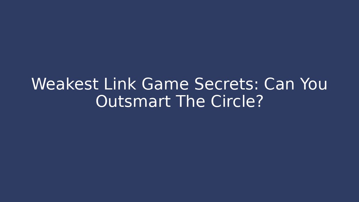 Weakest Link Game Secrets: Can You Outsmart The Circle? - Vintage E-Juice