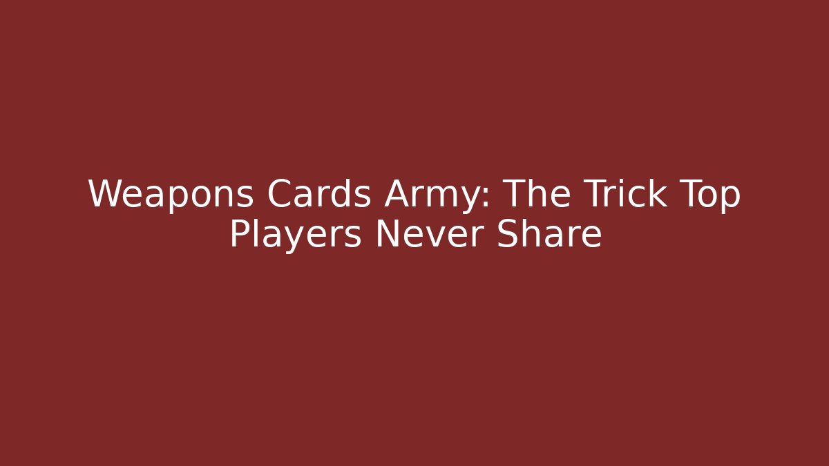 Weapons Cards Army: The Trick Top Players Never Share - Vintage E-Juice