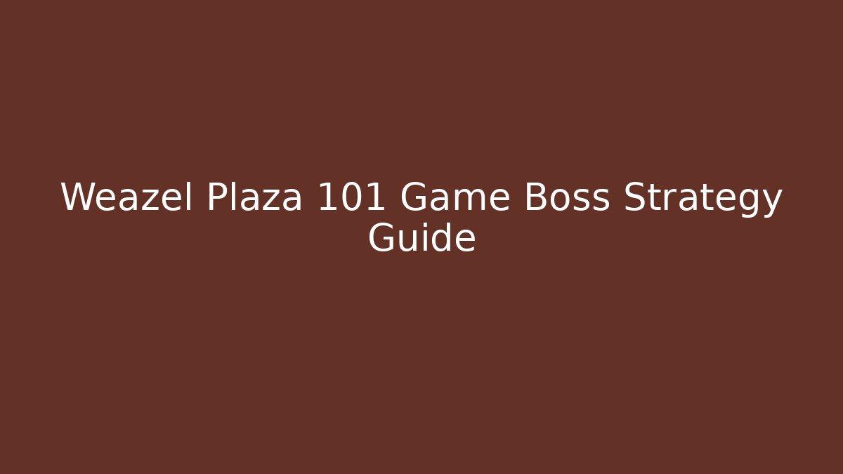 Weazel Plaza 101 Game Boss Strategy Guide
