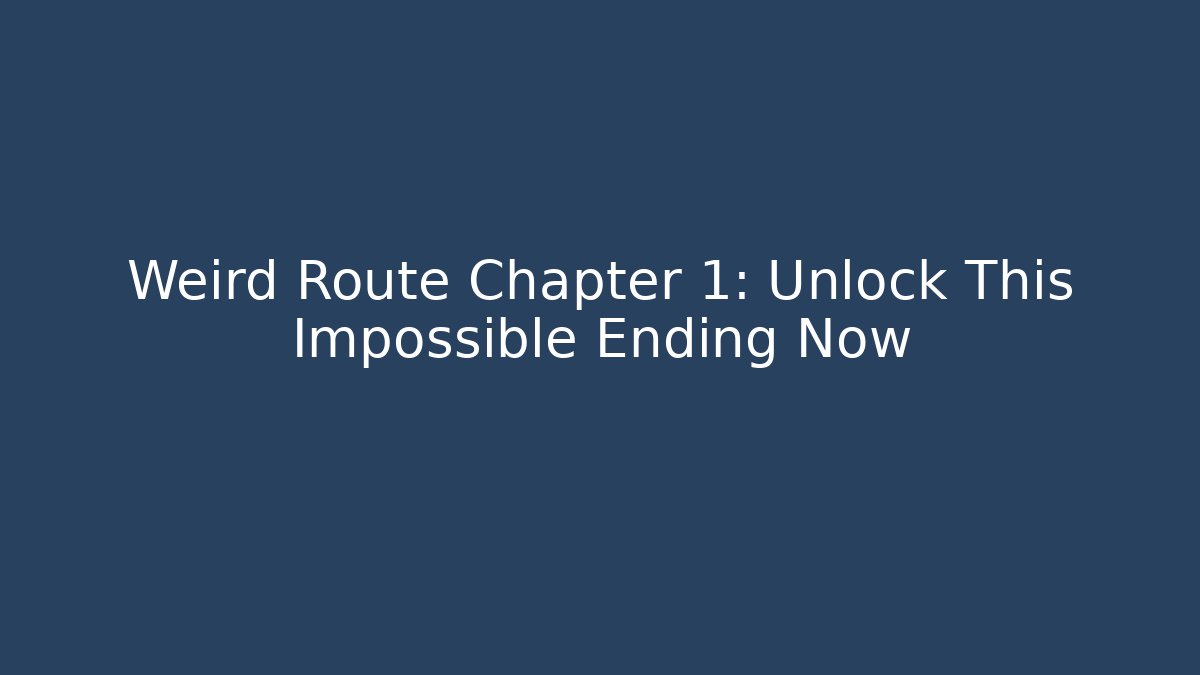 Weird Route Chapter 1: Unlock This Impossible Ending Now - Vintage E-Juice