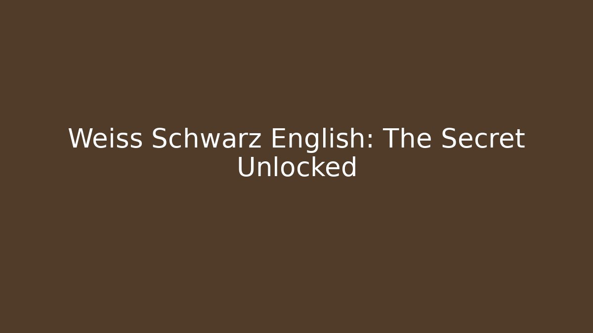 Weiss Schwarz English: The Secret Unlocked