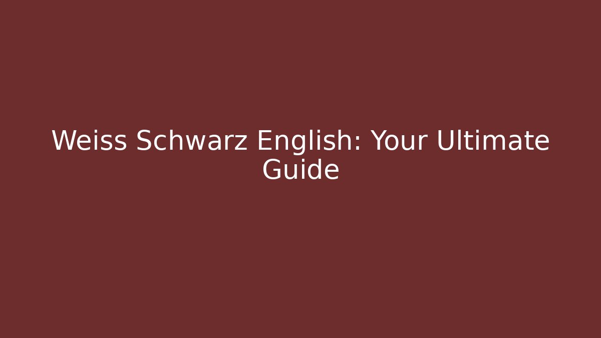 Weiss Schwarz English: Your Ultimate Guide - Vintage E-Juice