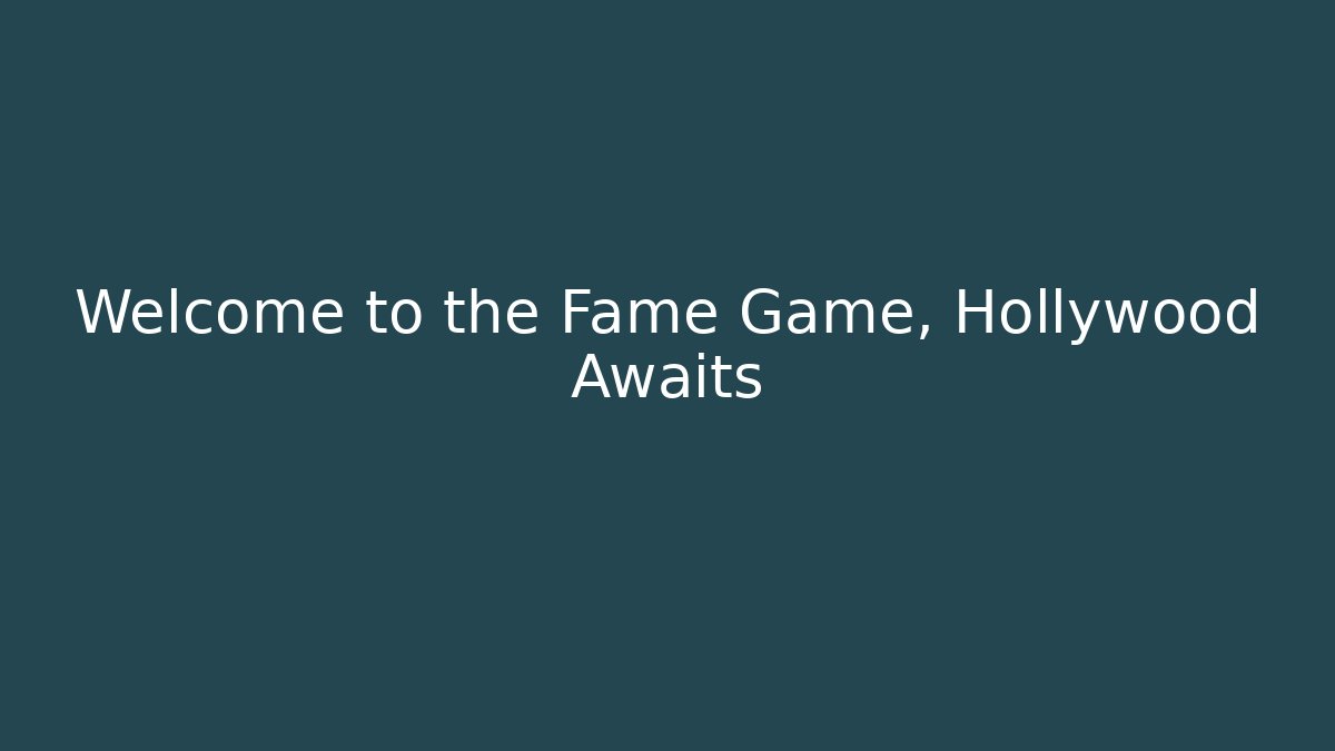 Welcome to the Fame Game, Hollywood Awaits