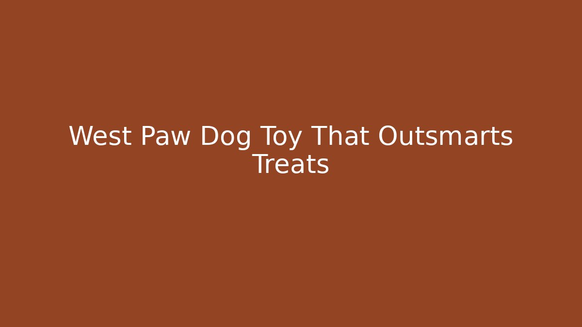 West Paw Dog Toy That Outsmarts Treats