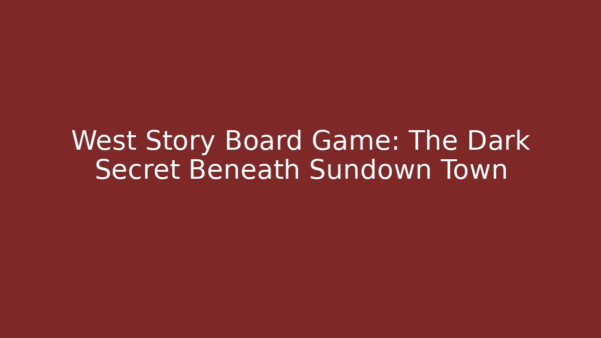 West Story Board Game: The Dark Secret Beneath Sundown Town