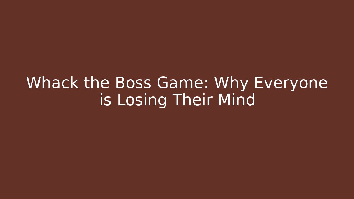 Whack the Boss Game: Why Everyone is Losing Their Mind