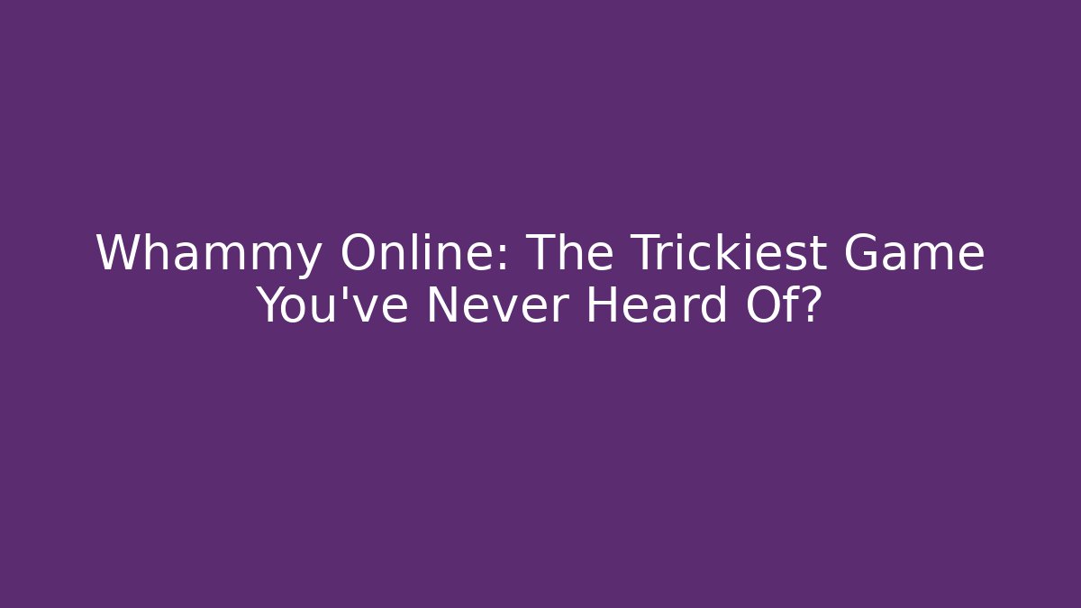 Whammy Online: The Trickiest Game You've Never Heard Of?