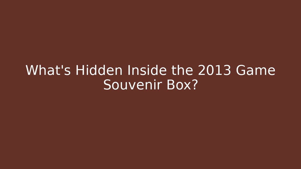 What's Hidden Inside the 2013 Game Souvenir Box?