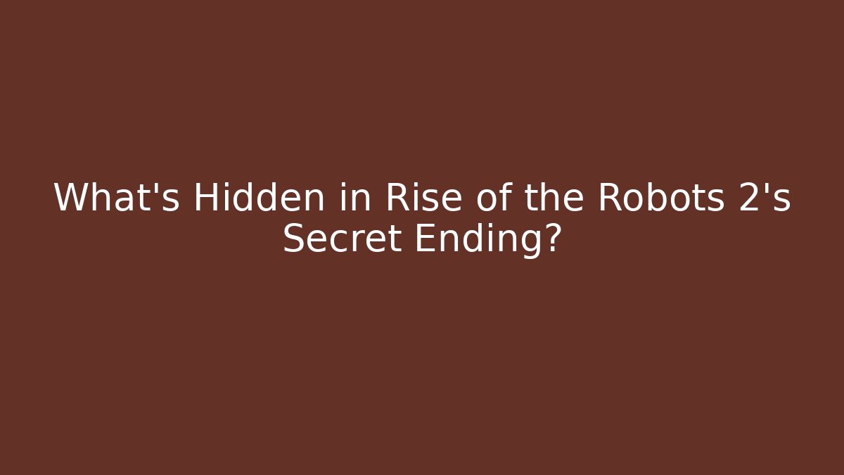 What's Hidden in Rise of the Robots 2's Secret Ending?