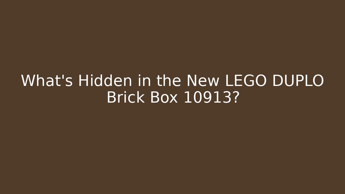 What's Hidden in the New LEGO DUPLO Brick Box 10913?
