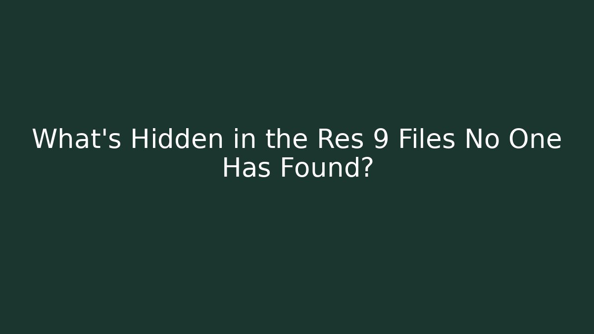 What's Hidden in the Res 9 Files No One Has Found?