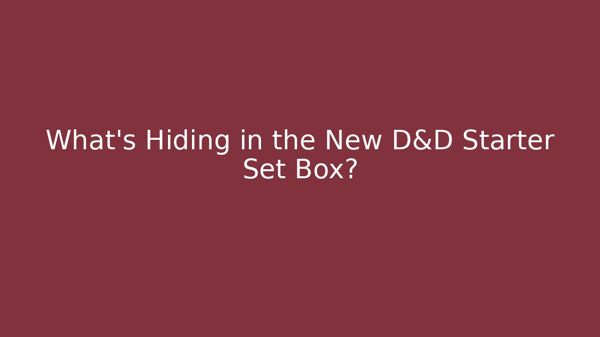 What's Hiding in the New D&D Starter Set Box?