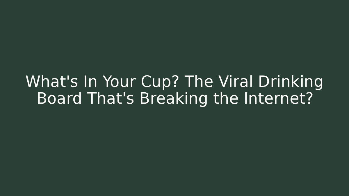 What's In Your Cup? The Viral Drinking Board That's Breaking the Internet? - Vintage E-Juice