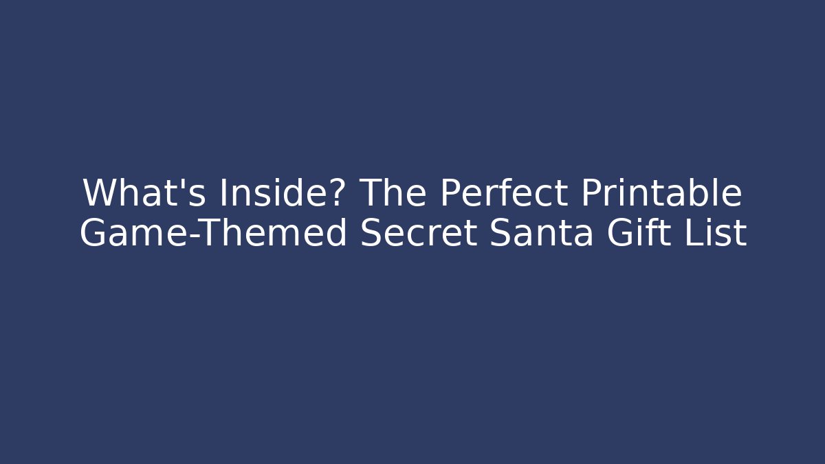 What's Inside? The Perfect Printable Game-Themed Secret Santa Gift List