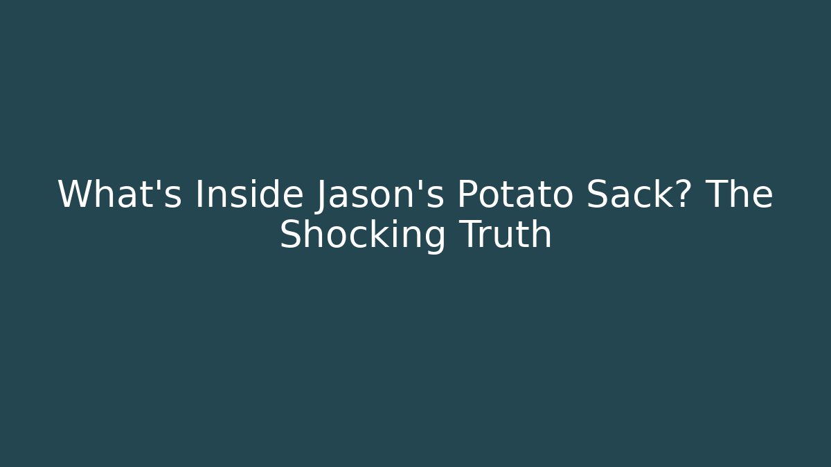 What's Inside Jason's Potato Sack? The Shocking Truth - Vintage E-Juice