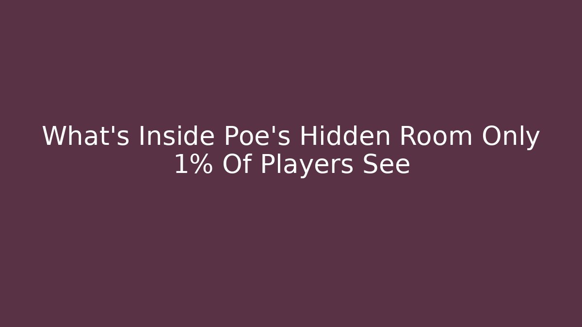 What's Inside Poe's Hidden Room Only 1% Of Players See