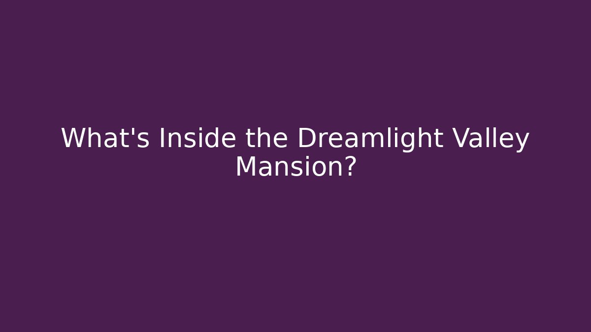 What's Inside the Dreamlight Valley Mansion?