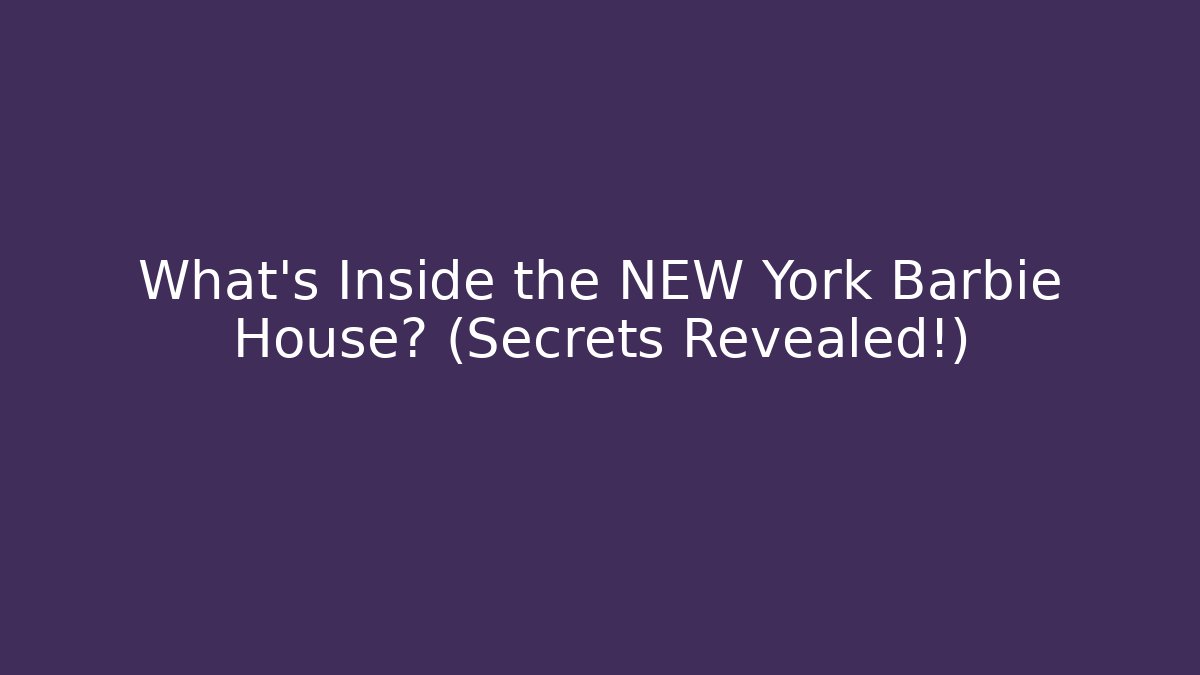 What's Inside the NEW York Barbie House? (Secrets Revealed!)