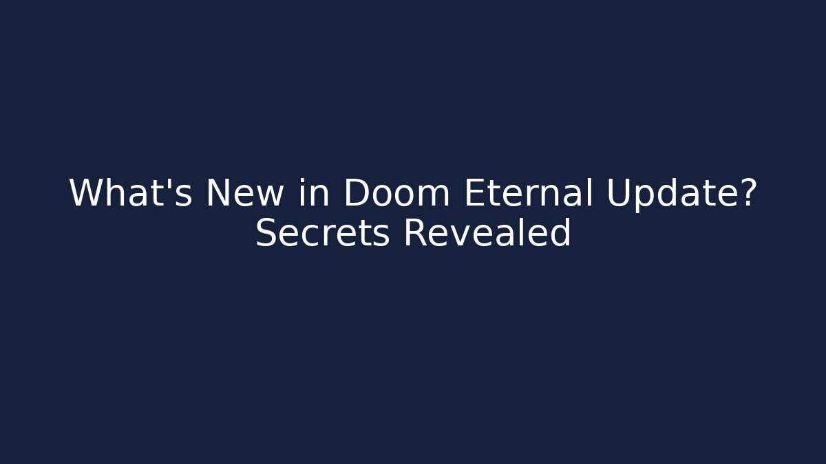 What's New in Doom Eternal Update? Secrets Revealed