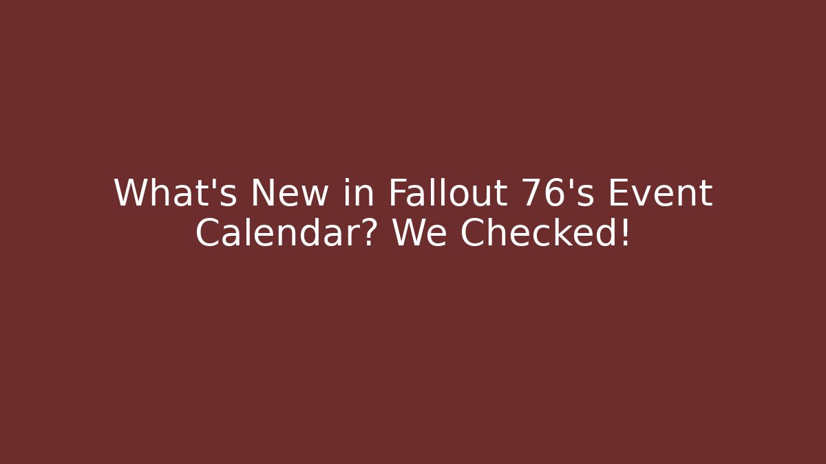 What's New in Fallout 76's Event Calendar? We Checked!